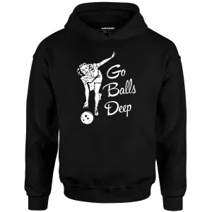 Go Balls Deep - Unisex Hoodie